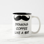 Drinking Coffee Like a Sir Mustache Mug
