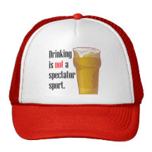 Drinking is not a spectator sport. mesh hat