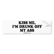 Drinking Tee - "Kiss me, I'm drunk off my ass" bumper stickers by humortees Drinking Tee - "Kiss me, I'm drunk off my ass" bumper stickers