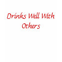 Drinks Well With Others t-shirts by stacsum Drinks Well With Others t-shirts