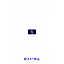 drip or drop posters