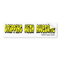 Dripping with Awesome Bumper Sticker