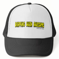 Dripping with Awesome Trucker Hats