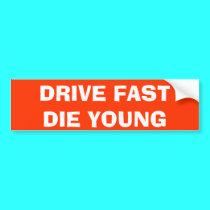 DRIVE FAST DIE YOUNG bumper stickers