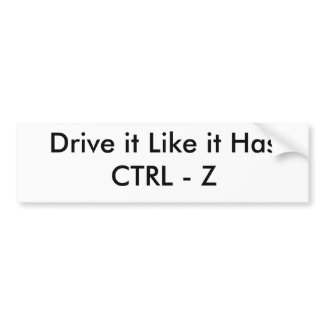 Drive it Like it Has CTRL - Z bumpersticker