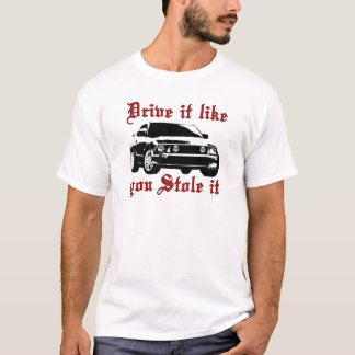 drive it like you stole it shirt