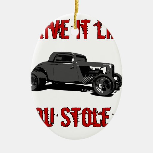 Drive it like you stole it - hot rod christmas tree ornament