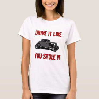 drive it like you stole it shirt