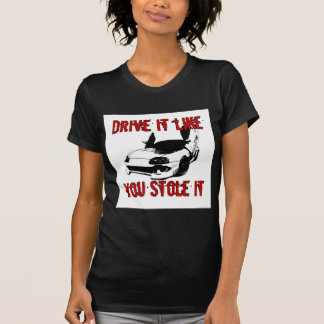 drive it like you stole it shirt