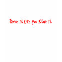 Drive It Like You Stole It t-shirts