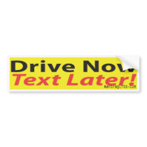 Drive NOW,Text LATER! bumper stickers