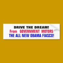 DRIVE THE DREAM!... From GOVERNMENT MOTORS.. bumper stickers by Go_Buckeyes DRIVE THE DREAM!... From GOVERNMENT MOTORS.. bumper stickers
