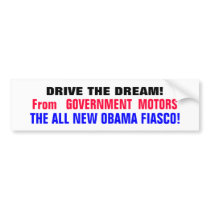 DRIVE THE DREAM!... From GOVERNMENT MOTORS.. bumper stickers by Go_Buckeyes DRIVE THE DREAM!... From GOVERNMENT MOTORS.. bumper stickers