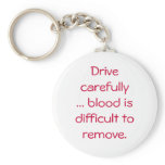Drivecarefully... blood isdifficult toremove. keychain