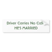 Driver Carries No Ca$h HE'S MARRIED bumper stickers by CaringHearts Driver Carries No Ca$h HE'S MARRIED bumper stickers