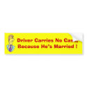 Driver Carries No Cash. Because He’s Married ! bumper stickers