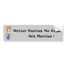Driver Carries No Cash. He’s Married ! bumper stickers