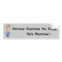 Driver Carries No Cash. He’s Married ! bumper stickers