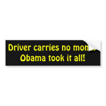 Driver carries no money obama took it all! bumper stickers