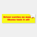 Driver carries no money obama took it all! bumper sticker