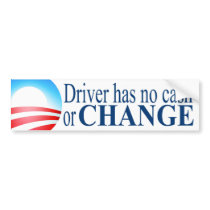 Driver has no cash or change bumper stickers
