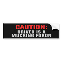 DRIVER IS A MUCKING FORON Bumper Sticker bumper stickers