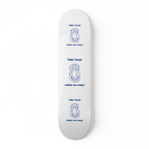 Drives Me Crazy Table Tennis Skateboards