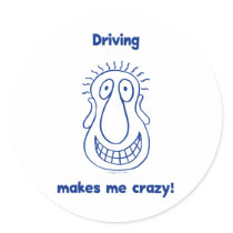 Driving Makes Me Crazy Round Sticker