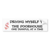 Driving Myself To The Poorhouse bumper stickers by raynbow_smile Driving Myself To The Poorhouse bumper stickers