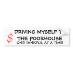 Driving Myself To The Poorhouse Bumper Stickers