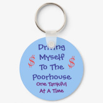 Driving Myself to the Poorhouse keychains
