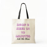 Drop 3 Sizes in 10 Minutes, Ask Me How bags