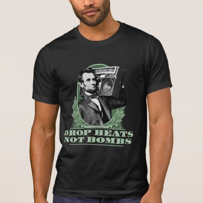 Drop Beats Not Bombs Abe Lincoln Quote T Shirts