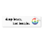Drop Beats, Not Bombs. Bumper Sticker