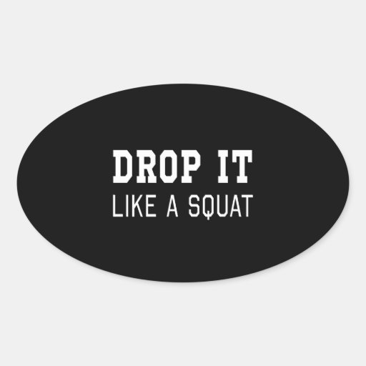 Drop it Like a Squat Oval Sticker Zazzle