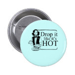 DROP IT LIKE IT'S HOT buttons