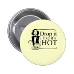DROP IT LIKE IT'S HOT buttons