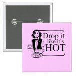 DROP IT LIKE IT'S HOT buttons