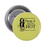 DROP IT LIKE IT'S HOT buttons
