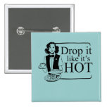DROP IT LIKE IT'S HOT buttons