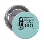 DROP IT LIKE IT'S HOT buttons