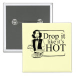 DROP IT LIKE IT'S HOT buttons