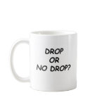 DROP OR NO DROP - BLACK.psd mugs