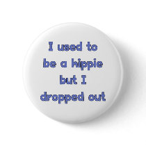 Drop Out Hippie Button
