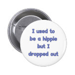 Drop Out Hippie Button
