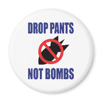 Drop Pants Not Bombs Magnet by InsideOut_Tees Drop Pants Not Bombs Magnet