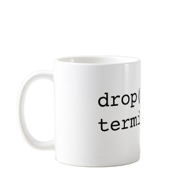drop() terminate() coffee mug by davidhelms