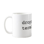 drop() terminate() mugs
