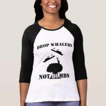 Drop Whalers Not Bombs Ladies T-Shirt