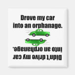 Drove My Car Into An Orphanage. magnets